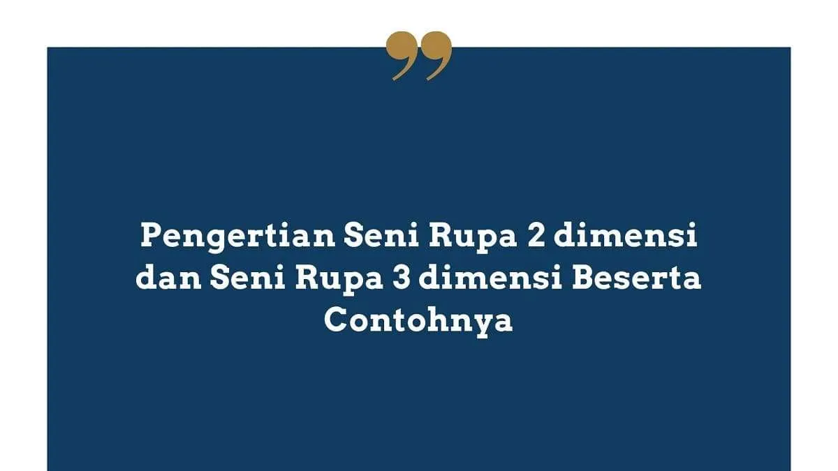 Pengertian Seni Rupa 2 dimensi dan Seni Rupa 3 dimensi Beserta Contohnya