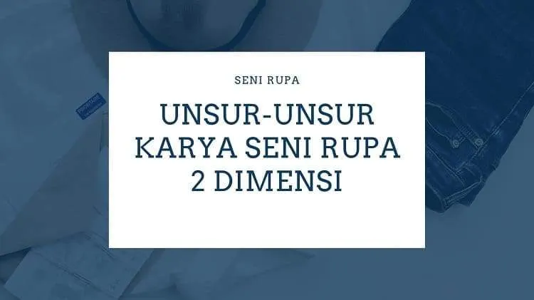 UNSUR-UNSUR KARYA SENI RUPA 2 DIMENSI